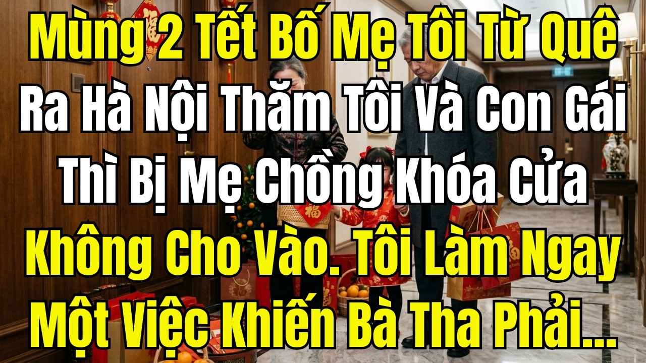Mùng 2 Tết Bố Mẹ Tôi Từ Quê Ra Hà Nội Thăm Tôi Và Con Gái Thì Bị Mẹ Chồng Khóa Cửa Không Cho Vào  Tô