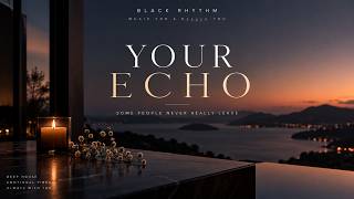 YOUR ECHO 🖤 | Emotional Deep House