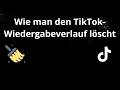 Wie man den TikTok-Wiedergabeverlauf löscht - vollständige Anleitung
