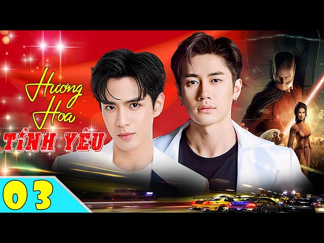 HƯƠNG HOA TÌNH YÊU  - Tập 3 (Lồng Tiếng ) | Phim Ngôn Tình BoyLove Thái Lan Hay Nhất 2024