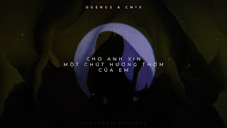 CHO ANH XIN MỘT CHÚT HƯƠNG THƠM CỦA EM - OGENUS & CM1X (Lyric Video)