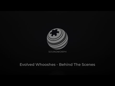 SoundMorph - Evolved Whooshes  -  Behind The Scenes
