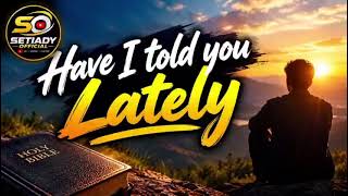 Have I told you Lately | Original Song 2026