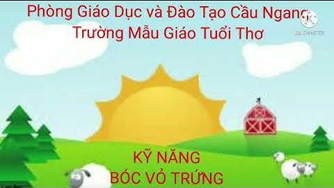 ☘TRƯỜNG MẪU GIÁO TUỔI THƠ Kỹ năng: Bóc vỏ trứng