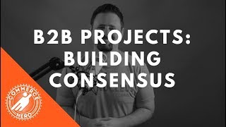 Building Consensus For B2B Projects