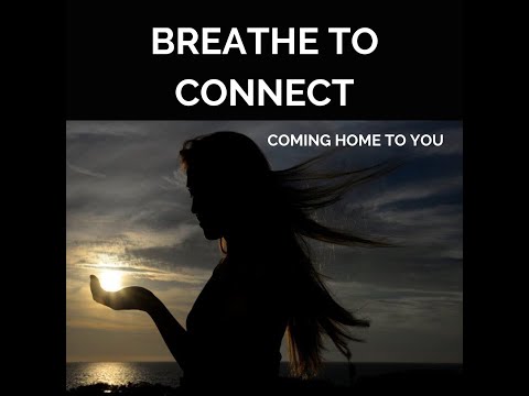 Breathe to connect - Come home to you