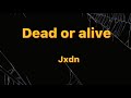 Jxdn - Dead or Alive (Lyrics)