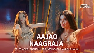 Naagin 6 - Aajao Naagraja | ft. Tejasswi Prakash, Rashami Desai & Mahek Chahal | 