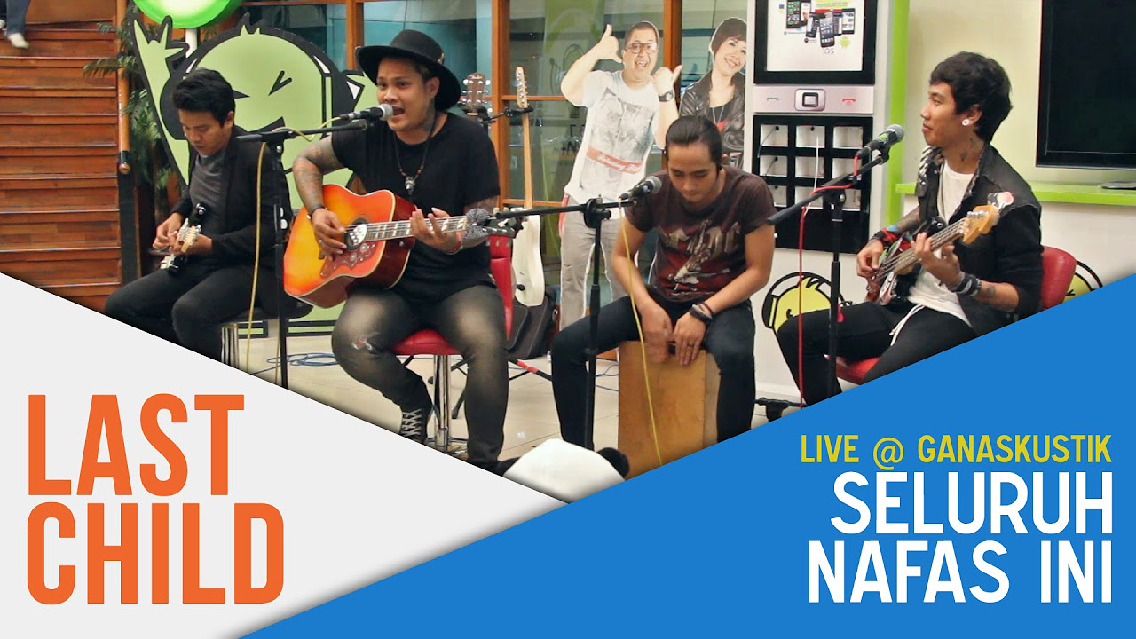 Last Child   Seluruh Nafas Ini Live  Ganaskustik