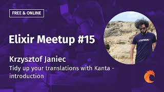 Elixir Meetup #15 Curiosum ▶ Krzysztof Janiec ▶  Tidy up your translations with Kanta - introduction