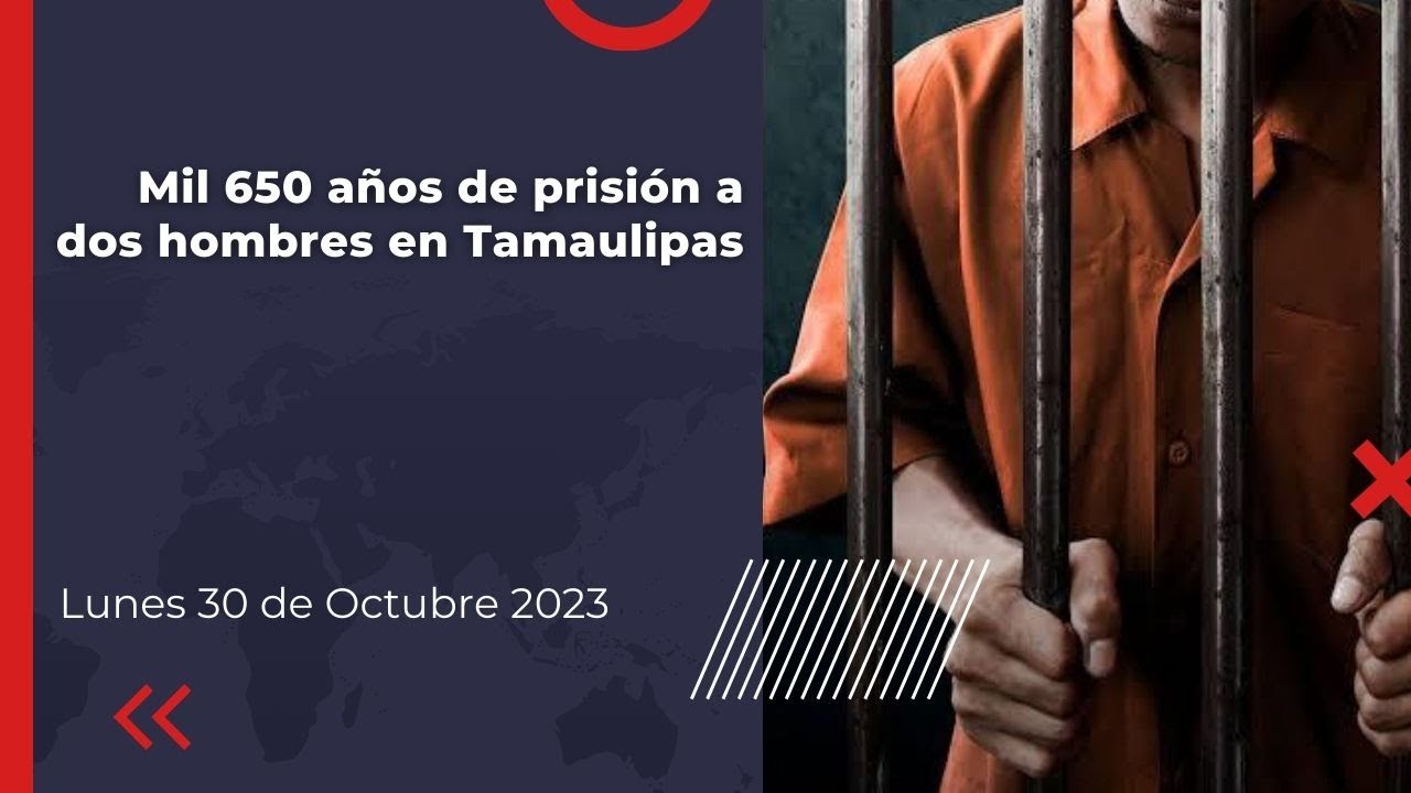 Mil 650 años de prisión a dos hombres en Tamaulipas - YouTube