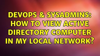 Celebrity DevOps & SysAdmins: How to view Active Directory Computer in my local network? Profile