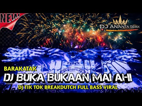 DJ BUKA BUKAAN MAI AHI - BARAKATAK | DJ TIK TOK BREAKDUCTH FULL BASS VIRAL 2022 TERBARU