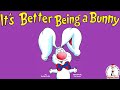 🐰It's Better Being A Bunny - Read Aloud