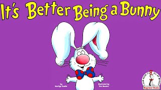 It's Better Being A Bunny  Read Aloud