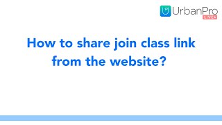 How to share the join class link, with students, from the UrbanPro website