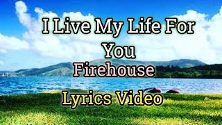 I Live My Life For You (Lyrics Video) - Firehouse