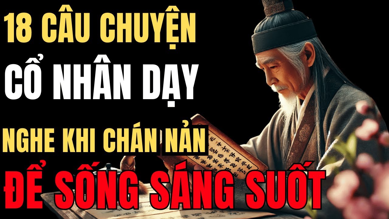 18 Câu Chuyện Cổ Nhân Dạy Nghe Khi Mệt Mỏi Để Sống Khôn Ngoan Hơn | CỔ ...