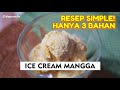 RESEP ICE CREAM MANGGA SUPER SIMPLE HANYA PAKAI 3 BAHAN!