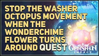 Stop the Washer Octopus movement when the Wonderchime Flower turns around Genshin Impact