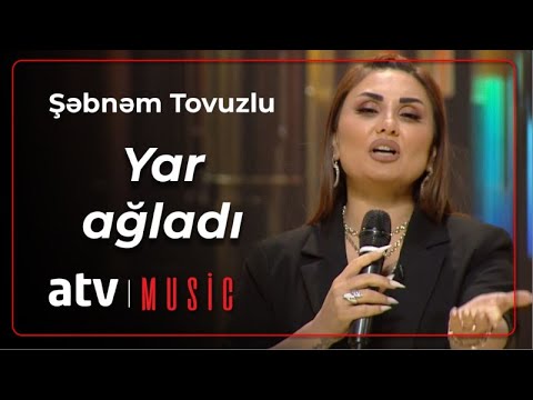 Şəbnəm Tovuzlu - Yar ağladı