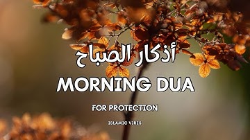 Beautiful Morning Dua (Adkar al-Subha) أذكار الصباح | For Protection | Tasbih | Blessings & Rizq