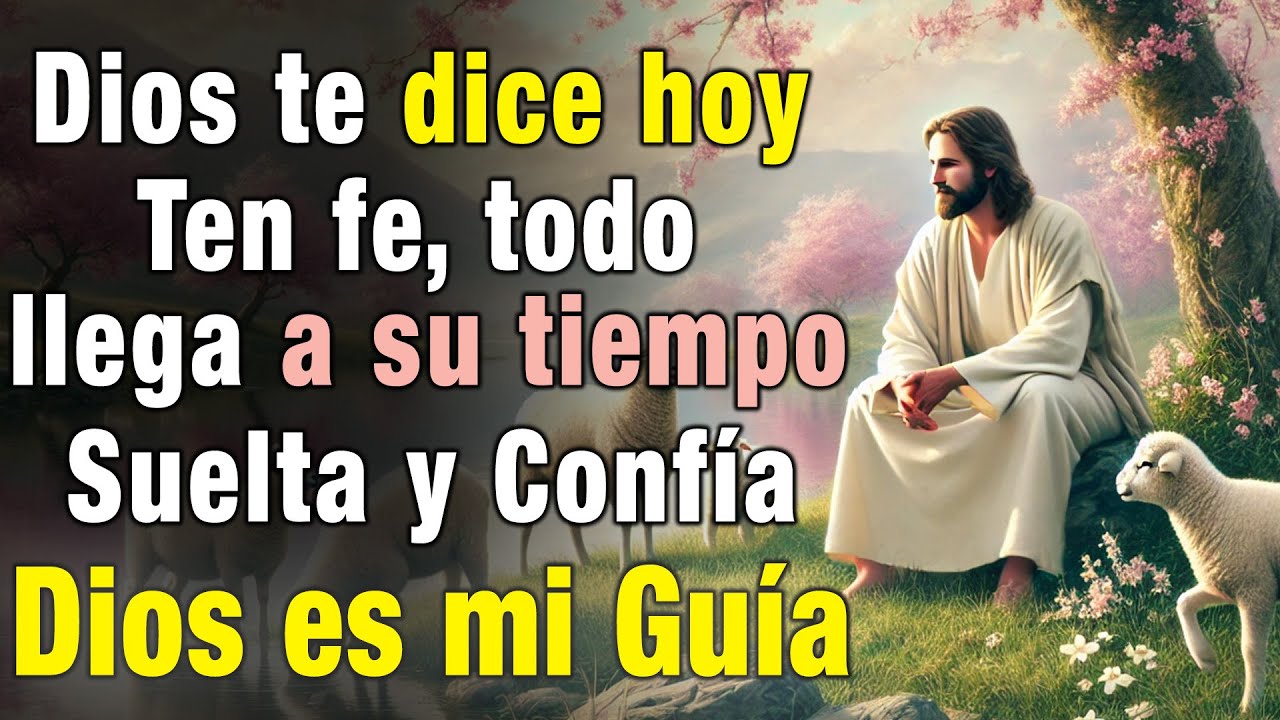 Dios te dice hoy: Ten fe, todo llega a su tiempo, suelta y confía ...