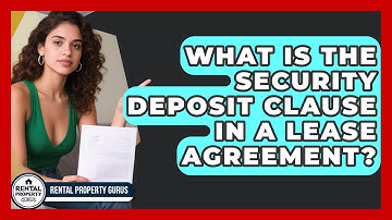 What Is The Security Deposit Clause In A Lease Agreement? - Rental Property Gurus