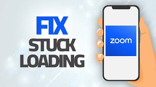 How To Fix Zoom App Stuck Loading Problem Step By Step