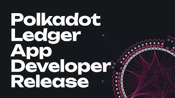 Learn How to Download the Developer Release of the Polkadot Ledger App