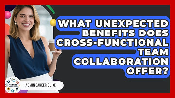 What Unexpected Benefits Does Cross-functional Team Collaboration Offer? - Admin Career Guide