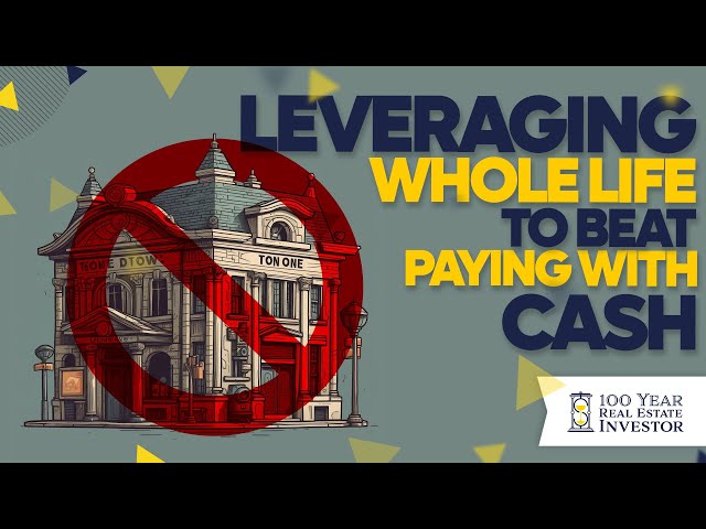 Leveraging Whole Life to Beat Paying with Cash
