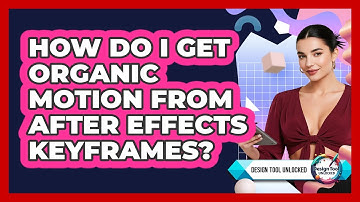 How Do I Get Organic Motion From After Effects Keyframes? - Design Tool Unlocked