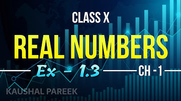 Class 10 Maths Chapter 1 Real Number | Full Exercise 1.3 in HINDI - KAUSHAL PAREEK - All Question