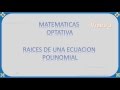 Matematicas optativa    raices de polinomios video1