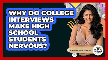 Why Do College Interviews Make High School Students Nervous? - High School Toolkit