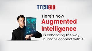 Here's how Augmented Intelligence is enhancing the way humans connect with AI