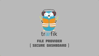 Traefik Tutorials #2 - Securing Treafik Dashboard and API