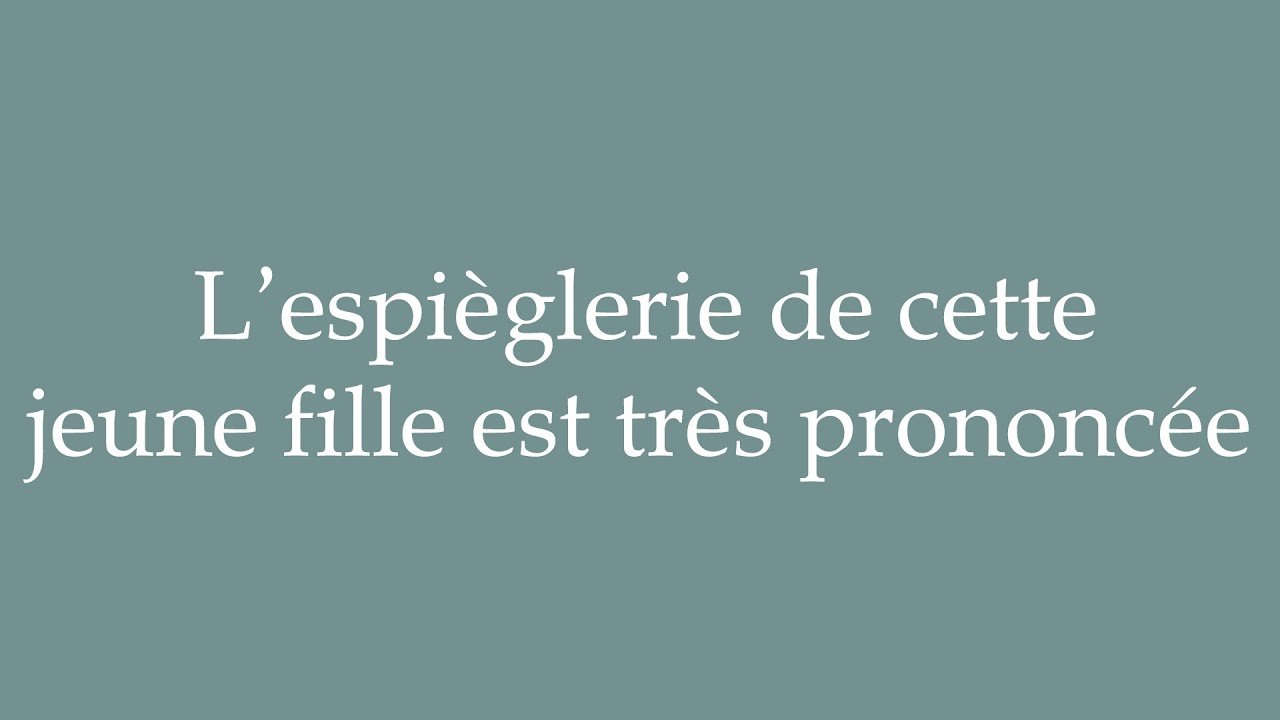 How to Pronounce ''L'espièglerie de cette jeune fille est très