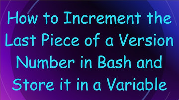 How to Increment the Last Piece of a Version Number in Bash and Store it in a Variable