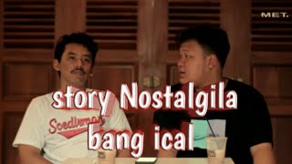 Story Nostalgila Bang ical ( Zerman 24 )