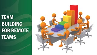 Team Building for Remote Teams - Remote Leadership Institute