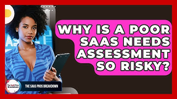 Why Is A Poor SaaS Needs Assessment So Risky? - The SaaS Pros Breakdown