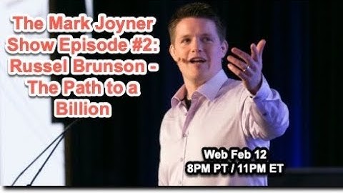 The Mark Joyner Show Episode #2:  Russell Brunson - The Path to a Billion