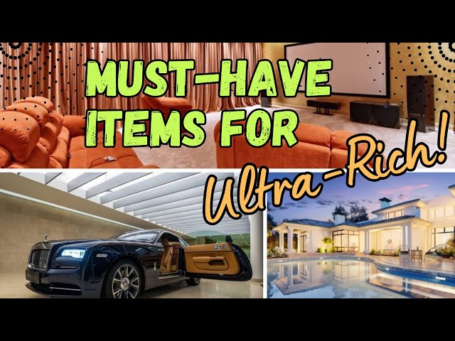 Luxury Lifestyle 10 Must-Have Items for the Ultra-Rich 