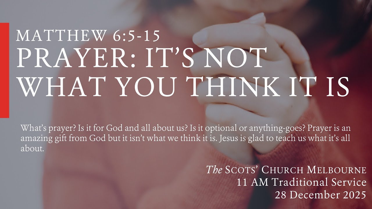 Prayer: It's Not What You Think It Is – Scots Church 11 AM Service - 28 December 2025 (LIVE)