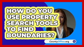 How Do You Use Property Search Tools To Find Boundaries? - CountyOffice.org