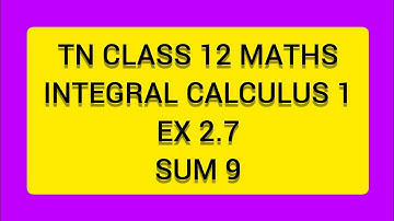 TN CLASS 12 MATHS INTEGERAL CALCULUS 1 EX 2.7 SUM 9