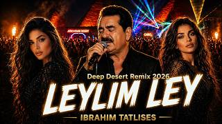 Leylim Ley - İbrahim Tatlıses Deep Desert Remix 2026