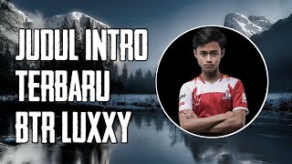 JUDUL INTRO LAGU YANG DIPAKE BTR LUXXY